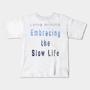 Embracing the slow life. Casual is the new chic Kids T-Shirt